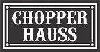 Chopper Hauss